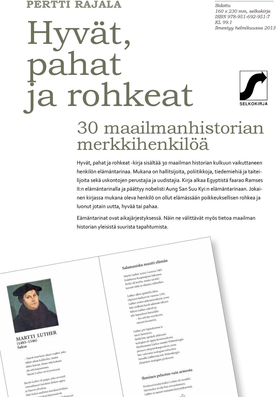 Mukana on hallitsijoita, poliitikkoja, tiedemiehiä ja taiteilijoita sekä uskontojen perustajia ja uudistajia.