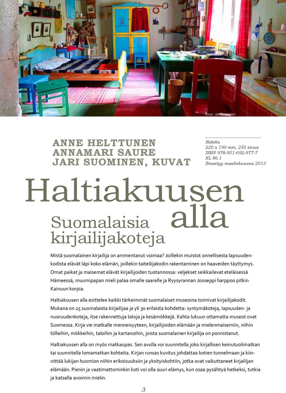 Omat paikat ja maisemat elävät kirjailijoiden tuotannossa: veljekset seikkailevat eteläisessä Hämeessä, muumipapan mieli palaa omalle saarelle ja Ryysyrannan Jooseppi harppoo pitkin Kainuun korpia.