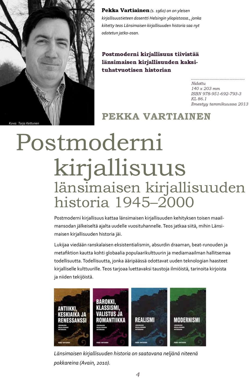 Postmoderni kirjallisuus länsimaisen kirjallisuuden historia 1945 2000 Postmoderni kirjallisuus kattaa länsimaisen kirjallisuuden kehityksen toisen maailmansodan jälkeiseltä ajalta uudelle
