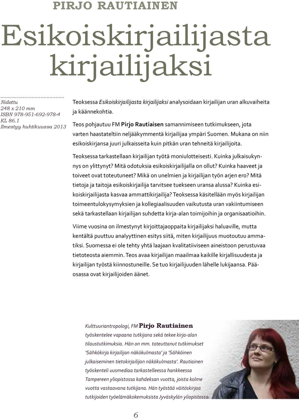 Mukana on niin esikoiskirjansa juuri julkaisseita kuin pitkän uran tehneitä kirjailijoita. Teoksessa tarkastellaan kirjailijan työtä moniulotteisesti. Kuinka julkaisukynnys on ylittynyt?