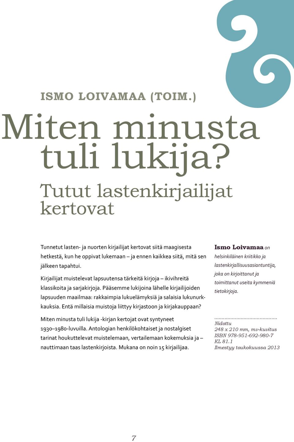 Kirjailijat muistelevat lapsuutensa tärkeitä kirjoja ikivihreitä klassikoita ja sarjakirjoja.