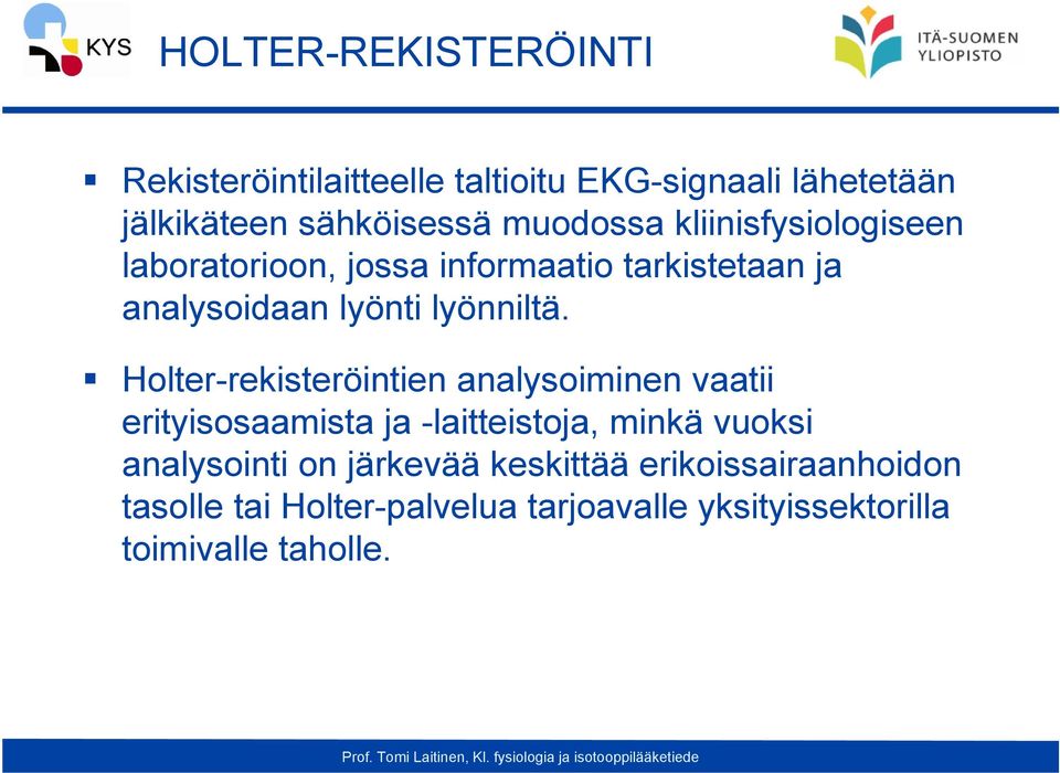 Holter-rekisteröintien analysoiminen vaatii erityisosaamista ja -laitteistoja, minkä vuoksi analysointi on