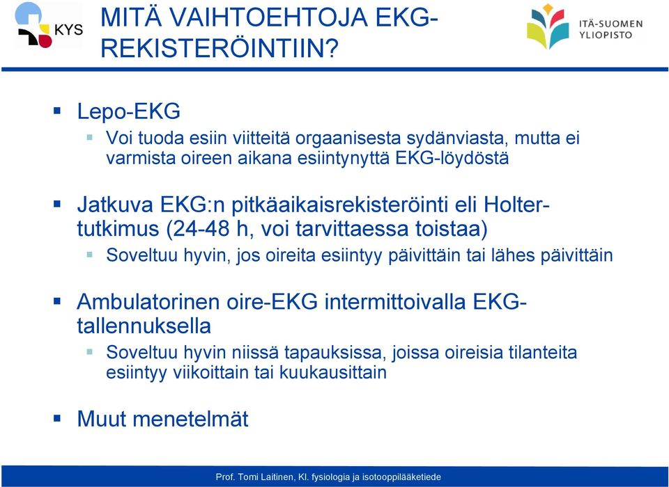 Jatkuva EKG:n pitkäaikaisrekisteröinti eli Holtertutkimus (24-48 h, voi tarvittaessa toistaa) Soveltuu hyvin, jos oireita