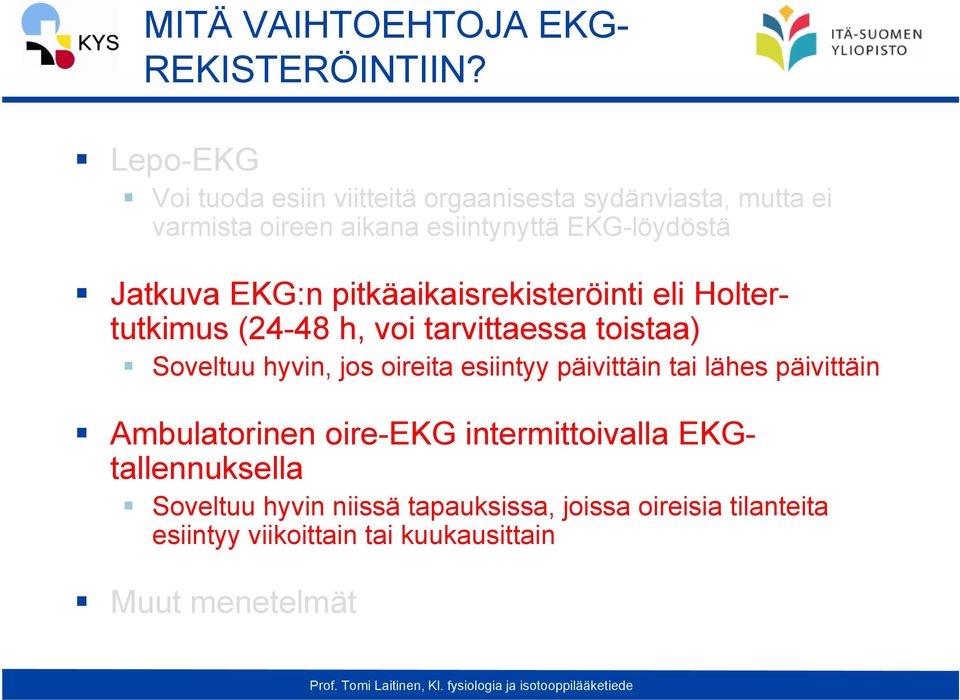 Jatkuva EKG:n pitkäaikaisrekisteröinti eli Holtertutkimus (24-48 h, voi tarvittaessa toistaa) Soveltuu hyvin, jos oireita