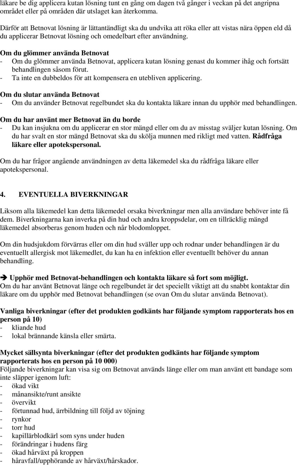 Om du glömmer använda Betnovat - Om du glömmer använda Betnovat, applicera kutan lösning genast du kommer ihåg och fortsätt behandlingen såsom förut.