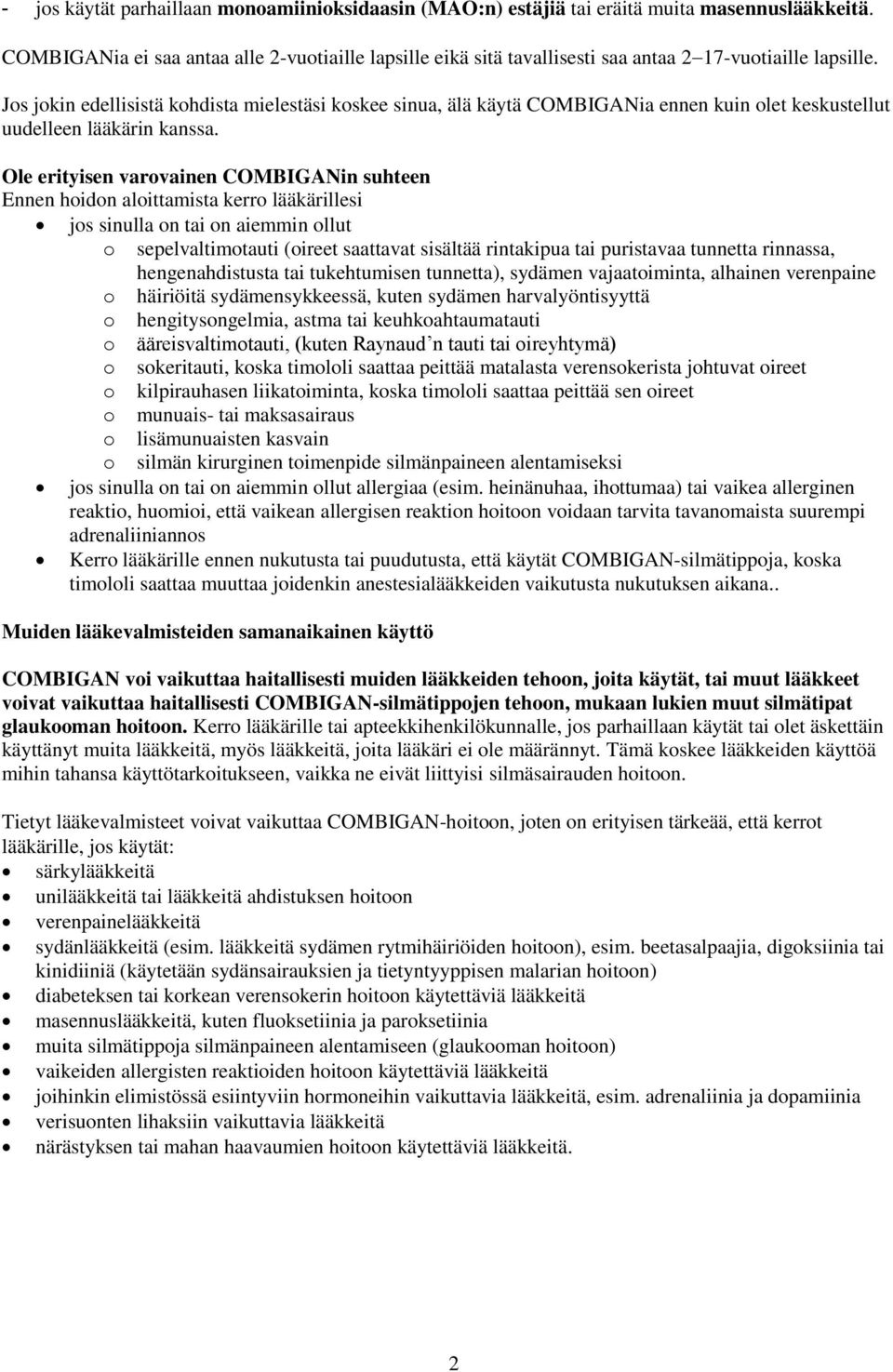 Jos jokin edellisistä kohdista mielestäsi koskee sinua, älä käytä COMBIGANia ennen kuin olet keskustellut uudelleen lääkärin kanssa.