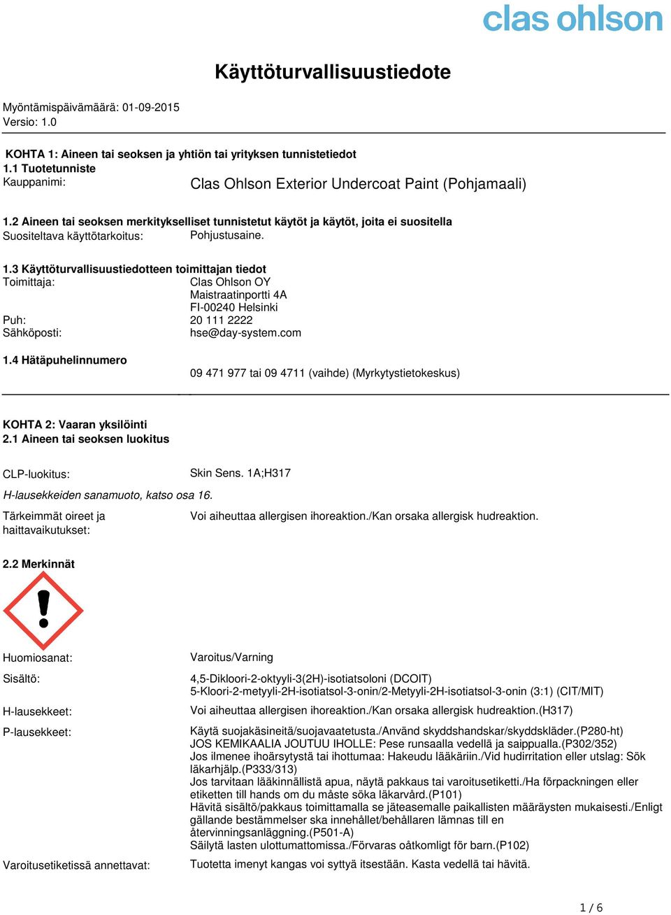 tiedot Toimittaja: Clas Ohlson OY Maistraatinportti 4A FI-00240 Helsinki Puh: 20 111 2222 Sähköposti: hse@day-systemcom 14 Hätäpuhelinnumero 09 471 977 tai 09 4711 (vaihde) (Myrkytystietokeskus)
