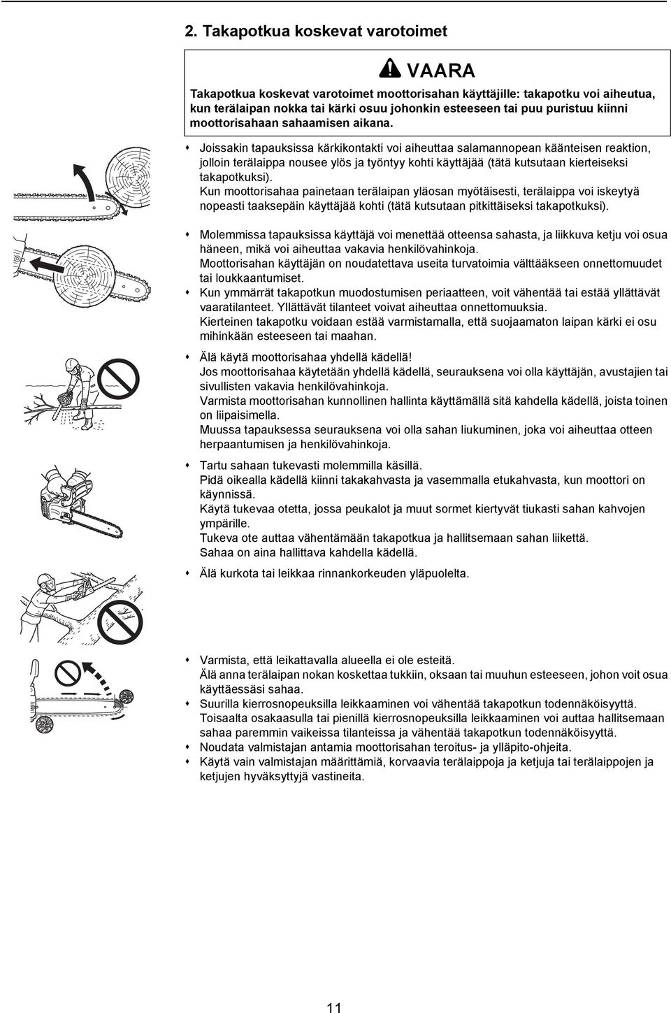 Joissakin tapauksissa kärkikontakti voi aiheuttaa salamannopean käänteisen reaktion, jolloin terälaippa nousee ylös ja työntyy kohti käyttäjää (tätä kutsutaan kierteiseksi takapotkuksi).