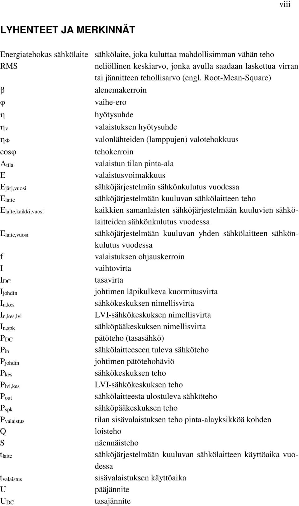 Root-Mean-Square) β ϕ η ηv ηφ cosϕ Atila E Ejärj,vuosi Elaite Elaite,kaikki,vuosi Elaite,vuosi f I IDC Ijohdin In,kes In,kes,lvi In,spk PDC Pin Pjohdin Pkes Plvi,kes Pout Pspk Pvalaistus Q S tlaite