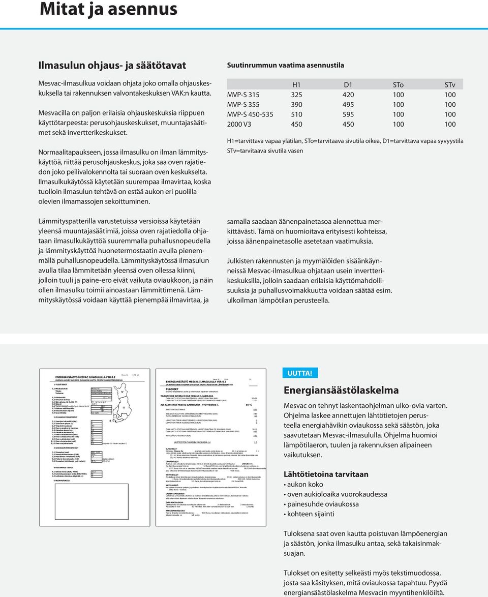 Normaalitapaukseen, jossa ilmasulku on ilman lämmityskäyttöä, riittää perusohjauskeskus, joka saa oven rajatiedon joko peilivalokennolta tai suoraan oven keskukselta.