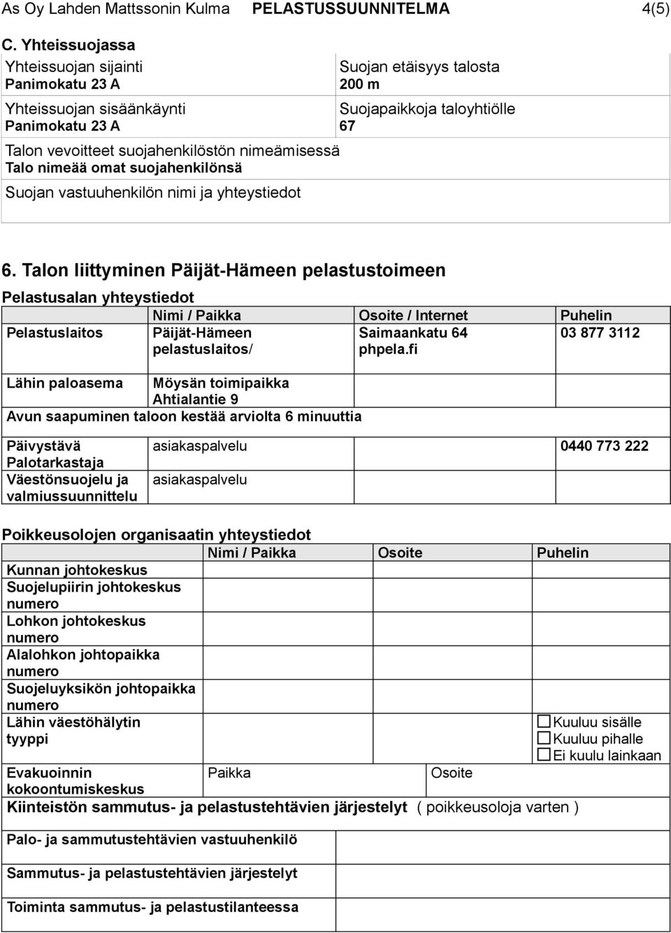 nimi ja yhteystiedot Suojan etäisyys talosta 200 m Suojapaikkoja taloyhtiölle 67 6.