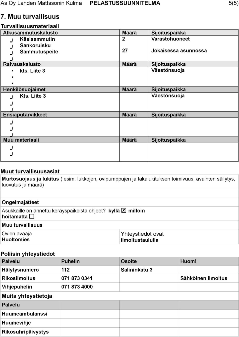 kts. Liite 3 Väestönsuoja Henkilösuojaimet Määrä Sijoituspaikka Kts.