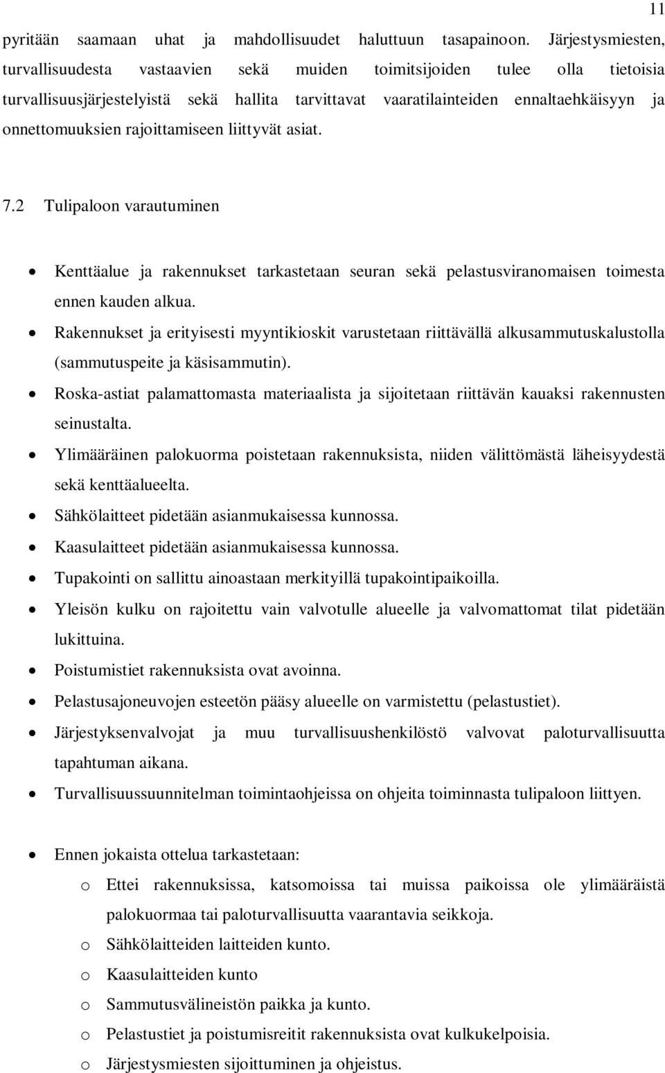 onnettomuuksien rajoittamiseen liittyvät asiat. 7.2 Tulipaloon varautuminen Kenttäalue ja rakennukset tarkastetaan seuran sekä pelastusviranomaisen toimesta ennen kauden alkua.