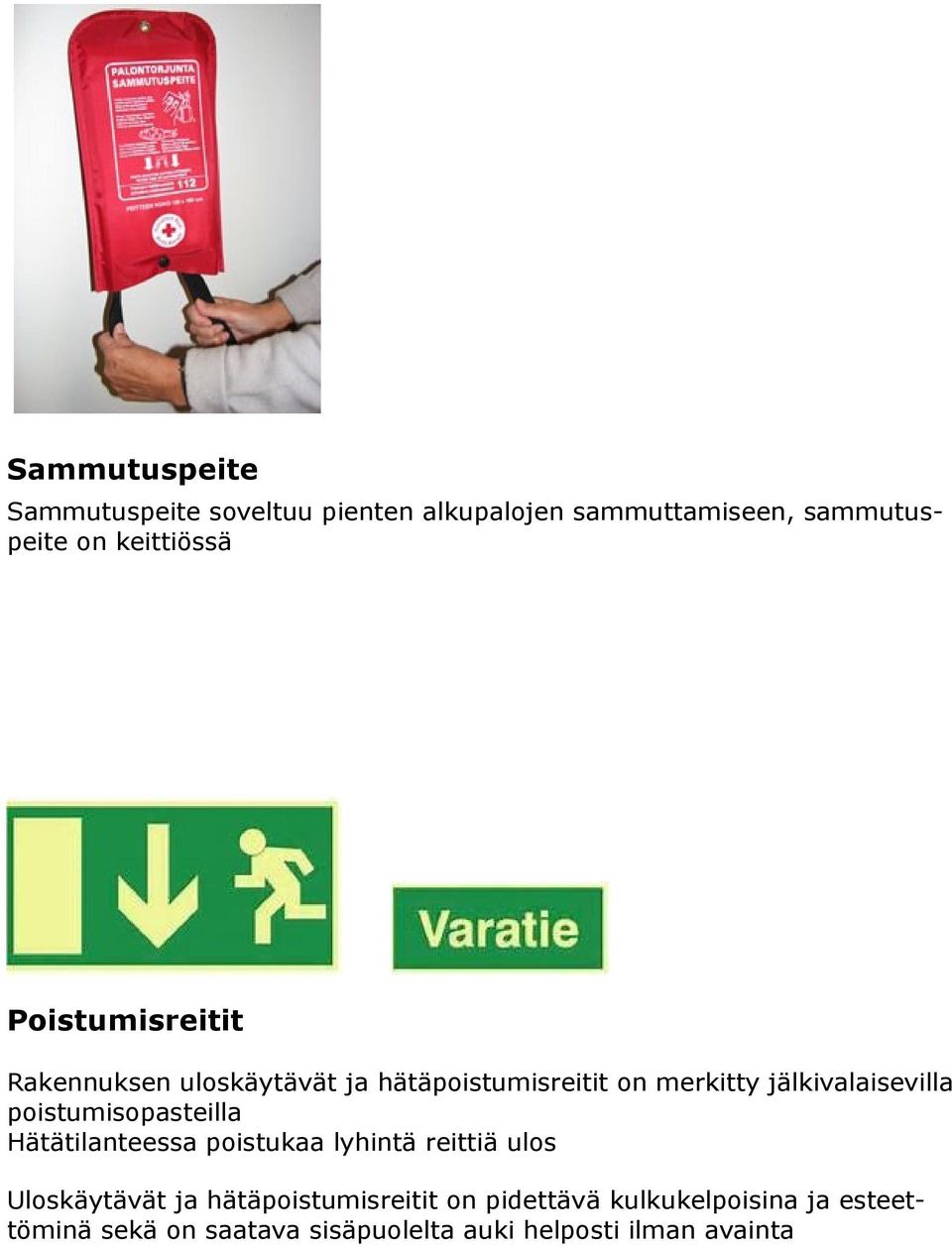 jälkivalaisevilla poistumisopasteilla Hätätilanteessa poistukaa lyhintä reittiä ulos Uloskäytävät