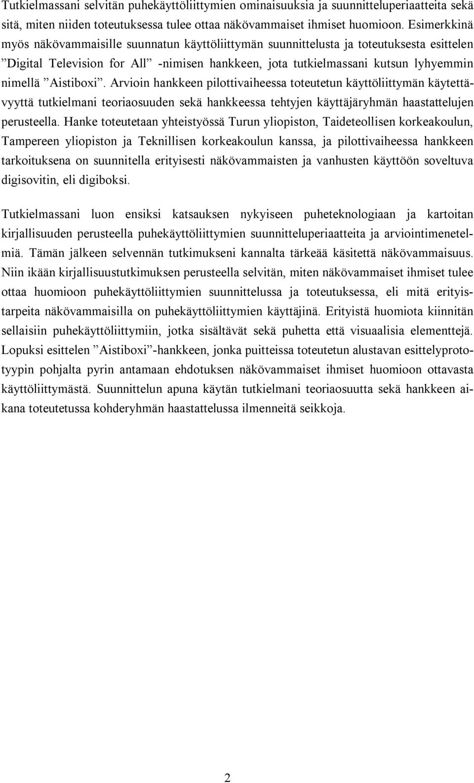 Aistiboxi. Arvioin hankkeen pilottivaiheessa toteutetun käyttöliittymän käytettävyyttä tutkielmani teoriaosuuden sekä hankkeessa tehtyjen käyttäjäryhmän haastattelujen perusteella.