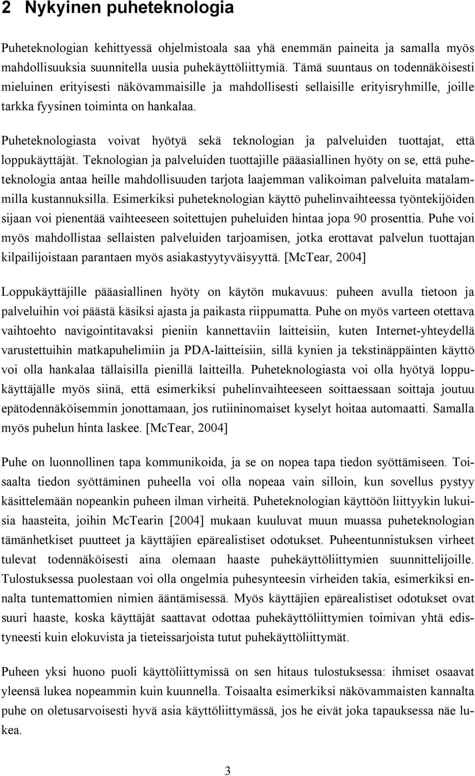 Puheteknologiasta voivat hyötyä sekä teknologian ja palveluiden tuottajat, että loppukäyttäjät.