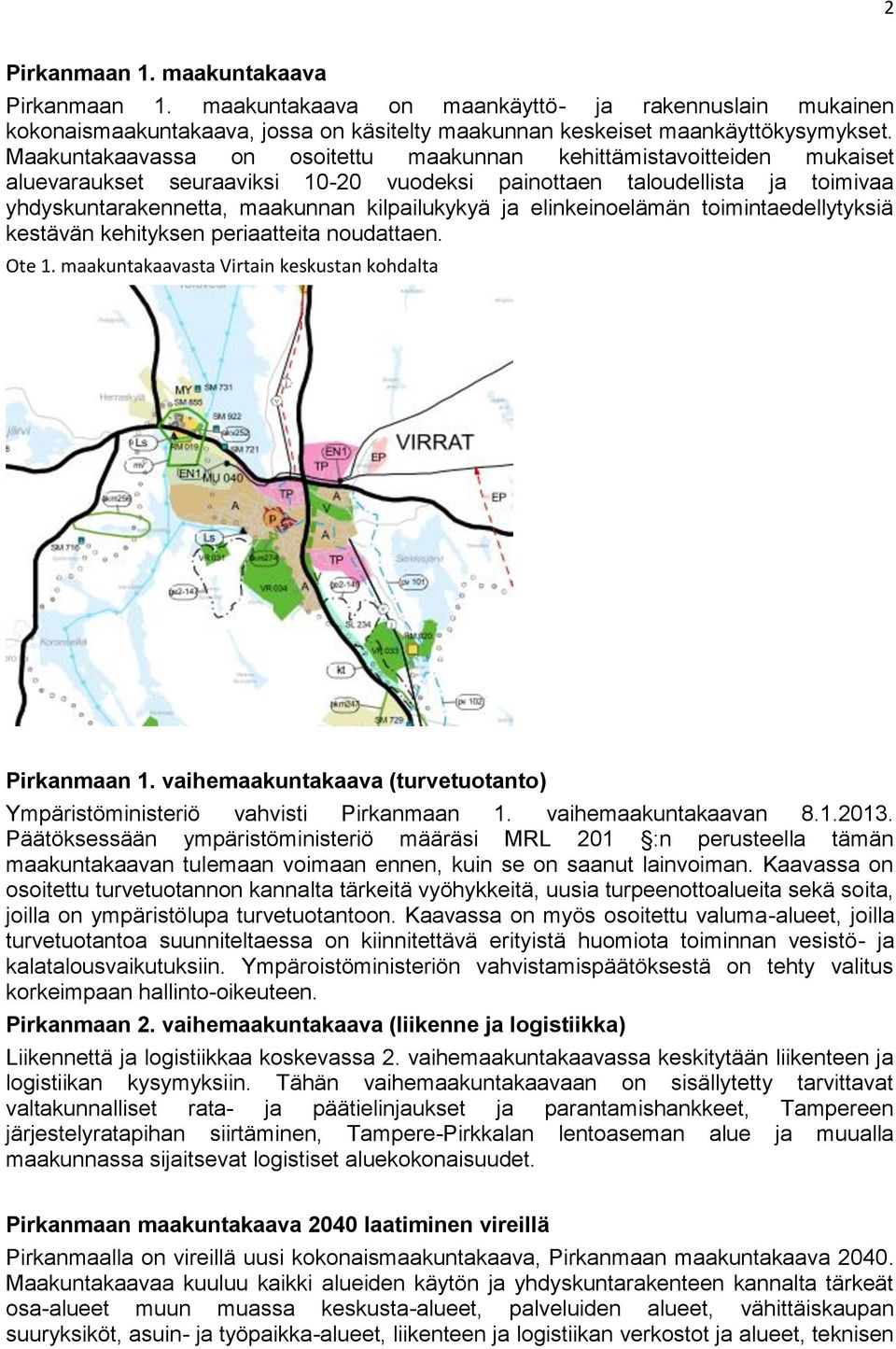 elinkeinoelämän toimintaedellytyksiä kestävän kehityksen periaatteita noudattaen. Ote 1. maakuntakaavasta Virtain keskustan kohdalta Pirkanmaan 1.