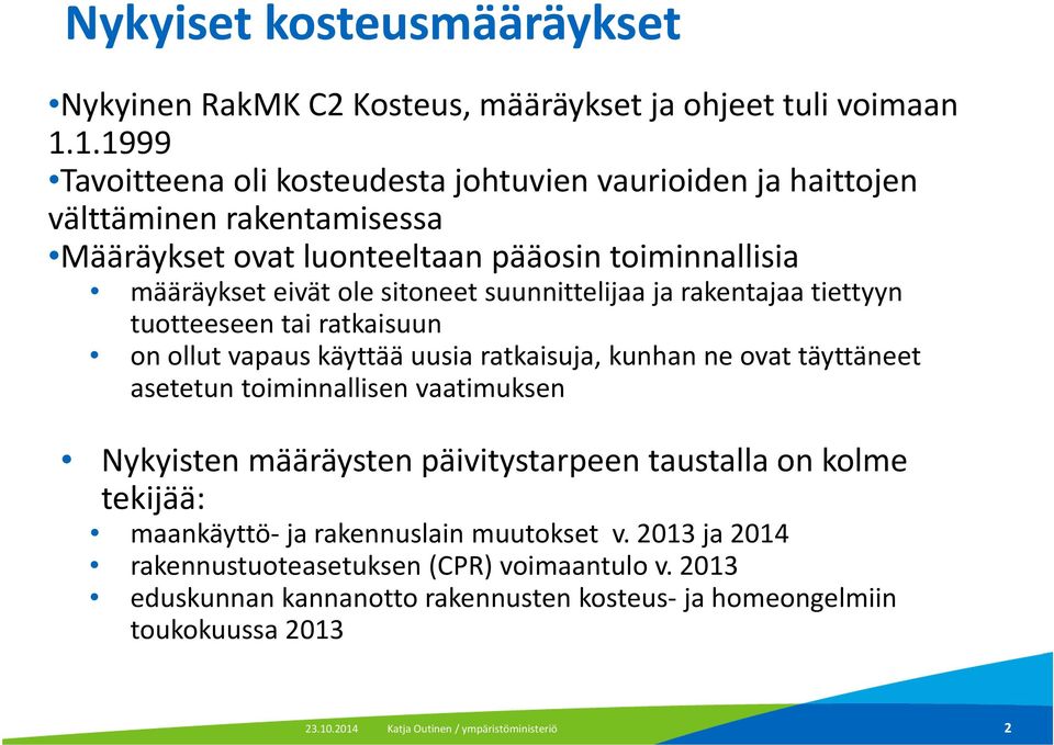 sitoneet suunnittelijaa ja rakentajaa tiettyyn tuotteeseen tai ratkaisuun on ollut vapaus käyttää uusia ratkaisuja, kunhan ne ovat täyttäneet asetetun toiminnallisen