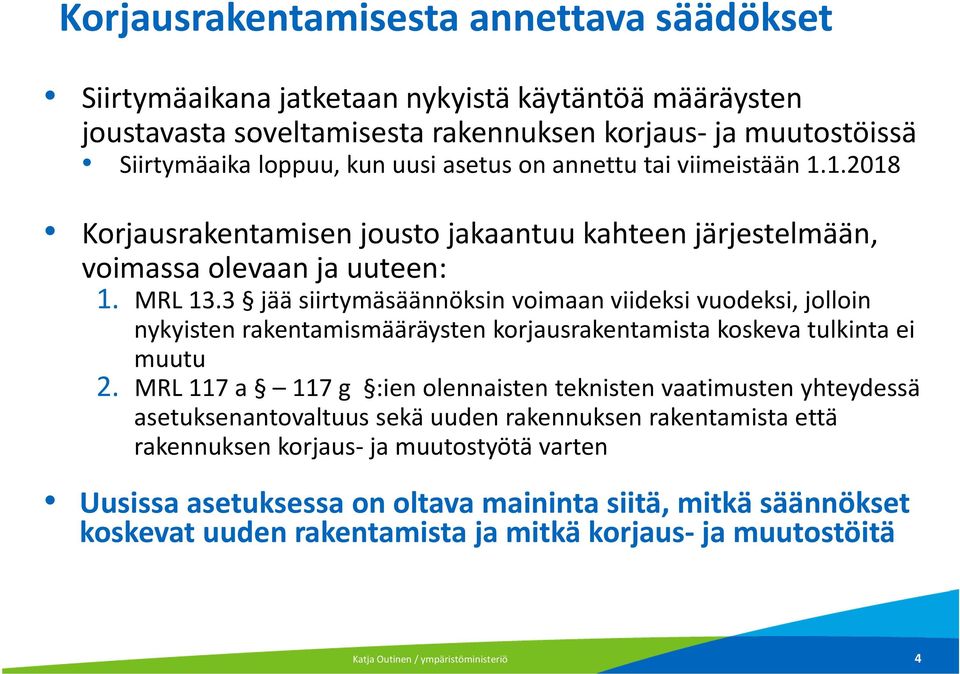 3 jää siirtymäsäännöksin voimaan viideksi vuodeksi, jolloin nykyisten rakentamismääräysten korjausrakentamista koskeva tulkinta ei muutu 2.