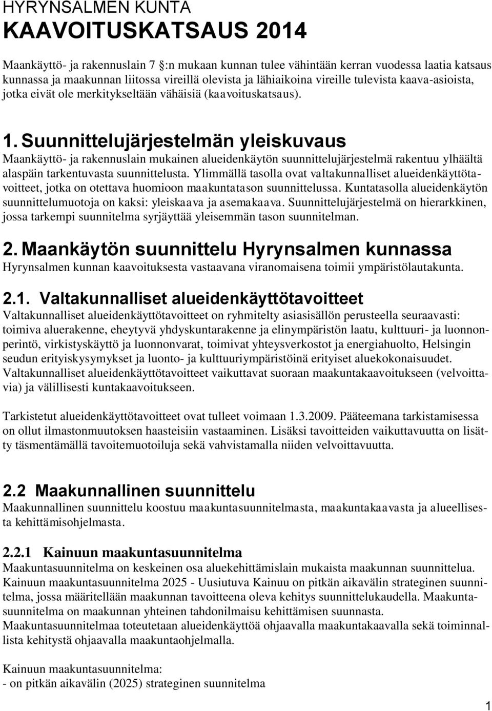 Suunnittelujärjestelmän yleiskuvaus Maankäyttö- ja rakennuslain mukainen alueidenkäytön suunnittelujärjestelmä rakentuu ylhäältä alaspäin tarkentuvasta suunnittelusta.