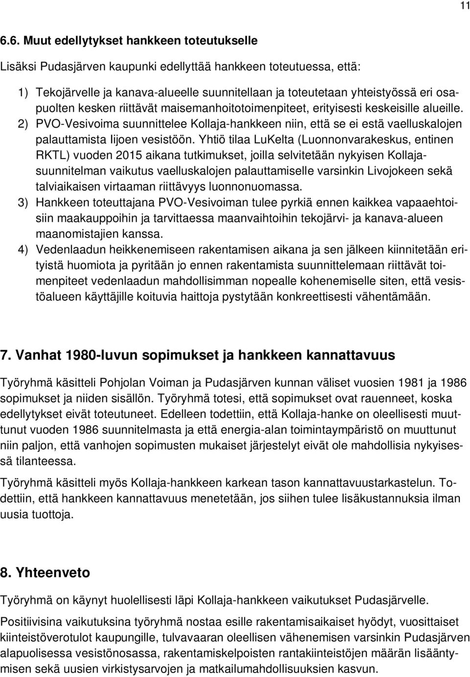 2) PVO-Vesivoima suunnittelee Kollaja-hankkeen niin, että se ei estä vaelluskalojen palauttamista Iijoen vesistöön.