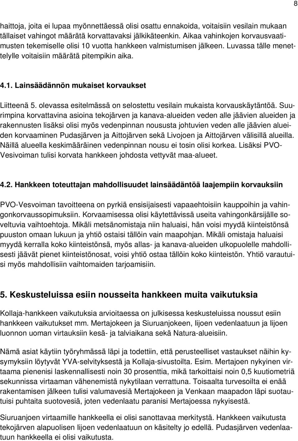 olevassa esitelmässä on selostettu vesilain mukaista korvauskäytäntöä.