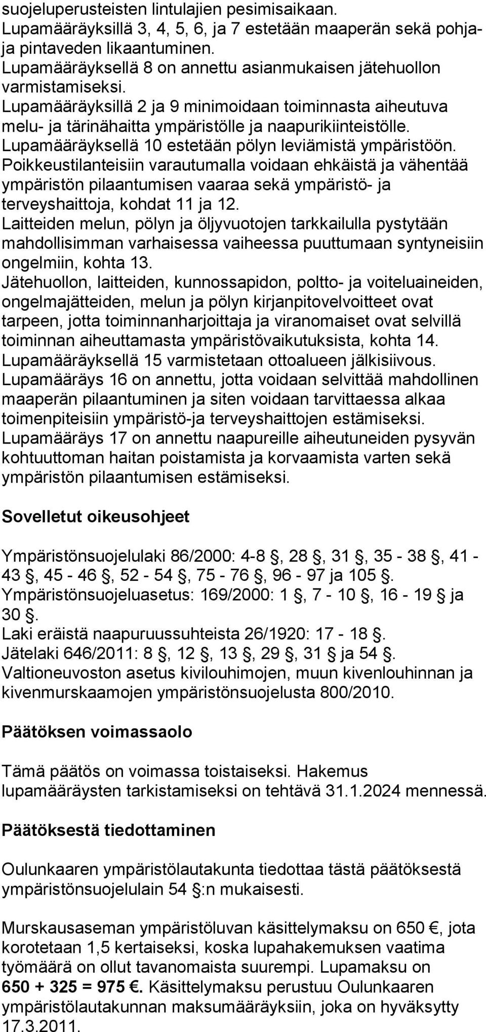 Lupamääräyksellä 10 estetään pölyn leviämistä ympäristöön.