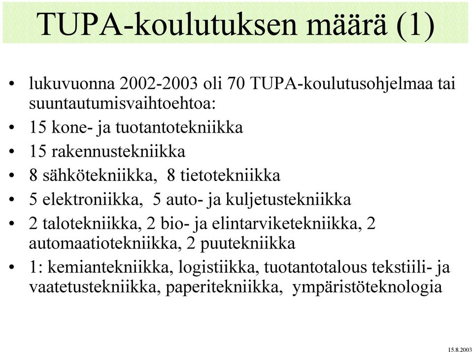 kuljetustekniikka 2 talotekniikka, 2 bio- ja elintarviketekniikka, 2 automaatiotekniikka, 2 puutekniikka