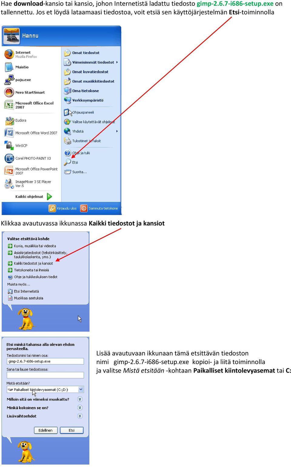 ikkunassa Kaikki tiedostot ja kansiot Lisää avautuvaan ikkunaan tämä etsittävän tiedoston nimi gimp-2.6.