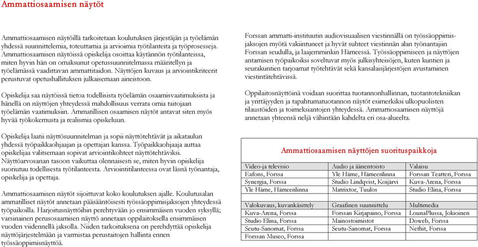 Näyttöjen kuvaus ja arviointikriteerit perustuvat opetushallituksen julkaisemaan aineistoon.