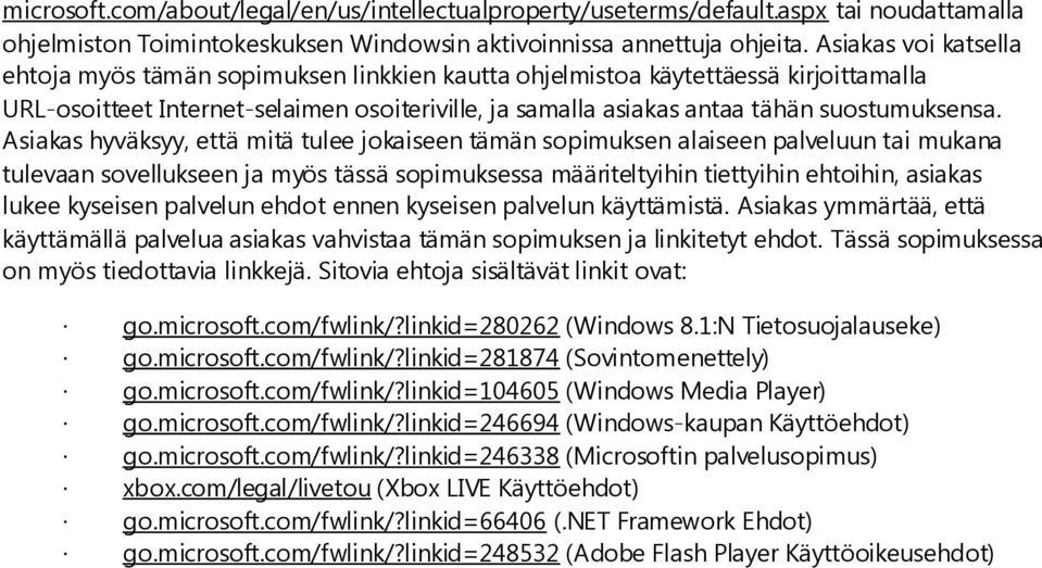 Asiakas hyväksyy, että mitä tulee jokaiseen tämän sopimuksen alaiseen palveluun tai mukana tulevaan sovellukseen ja myös tässä sopimuksessa määriteltyihin tiettyihin ehtoihin, asiakas lukee kyseisen