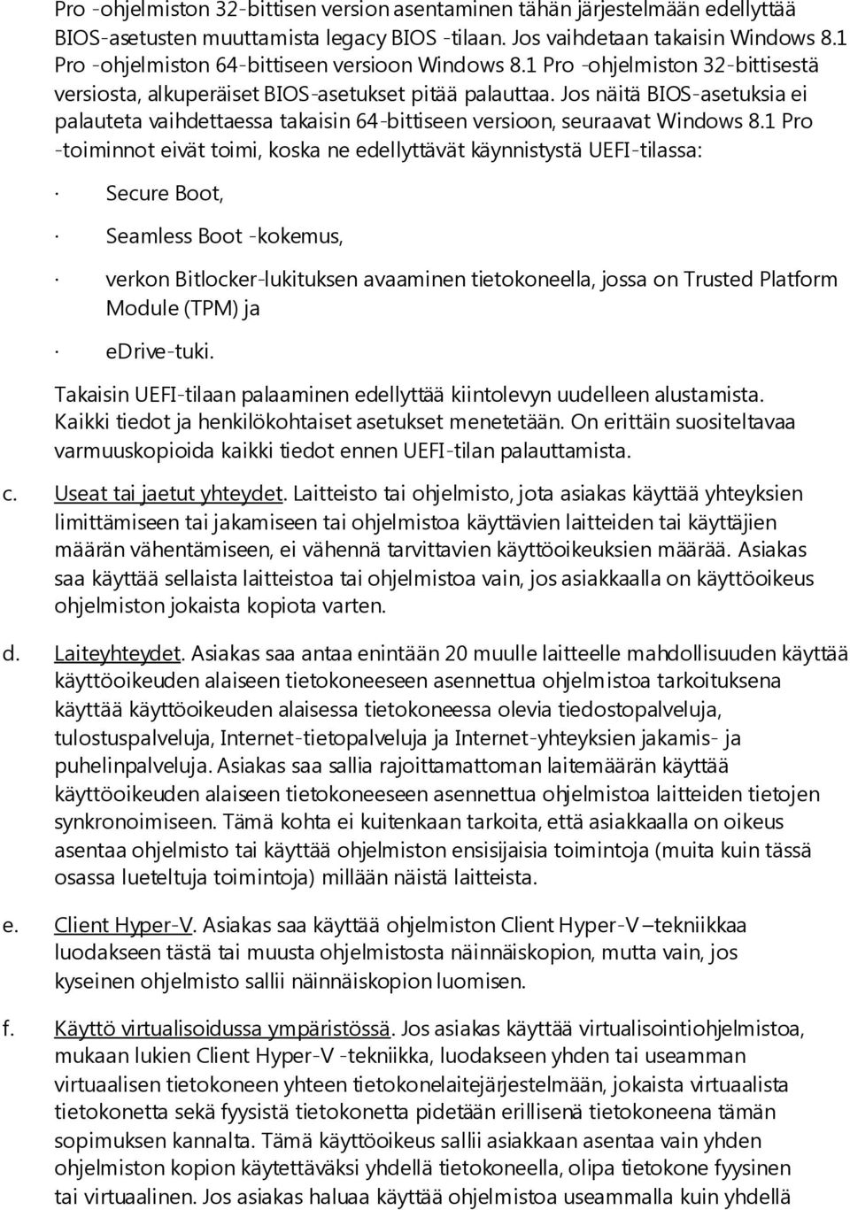 Jos näitä BIOS-asetuksia ei palauteta vaihdettaessa takaisin 64-bittiseen versioon, seuraavat Windows 8.