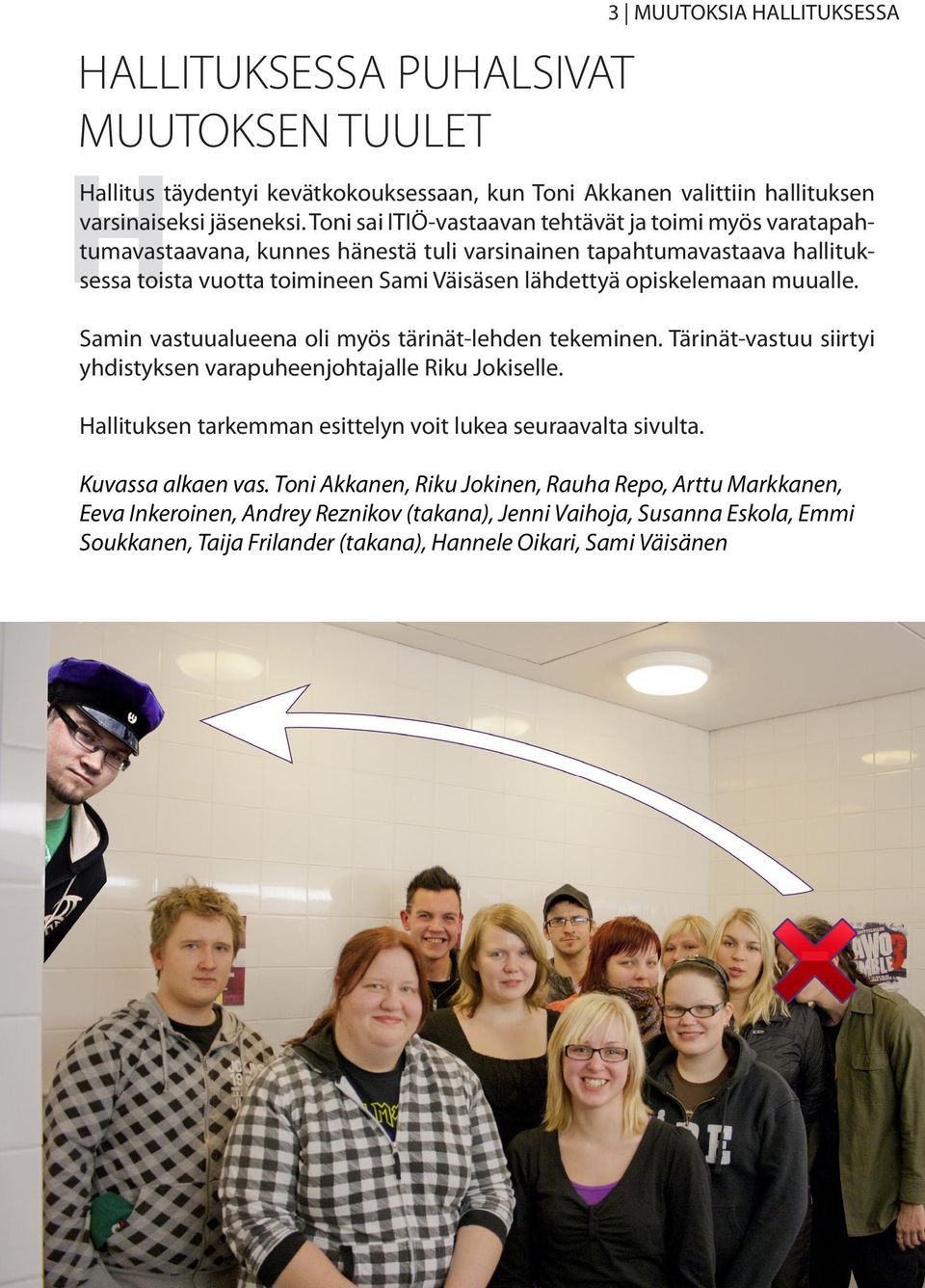 muualle. Samin vastuualueena oli myös tärinät-lehden tekeminen. Tärinät-vastuu siirtyi yhdistyksen varapuheenjohtajalle Riku Jokiselle.