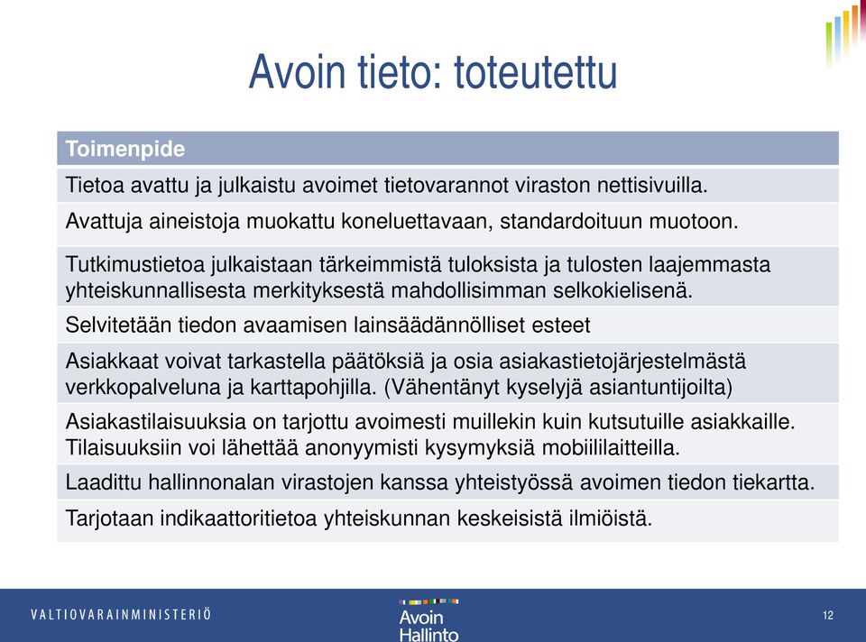 Selvitetään tiedon avaamisen lainsäädännölliset esteet Asiakkaat voivat tarkastella päätöksiä ja osia asiakastietojärjestelmästä verkkopalveluna ja karttapohjilla.