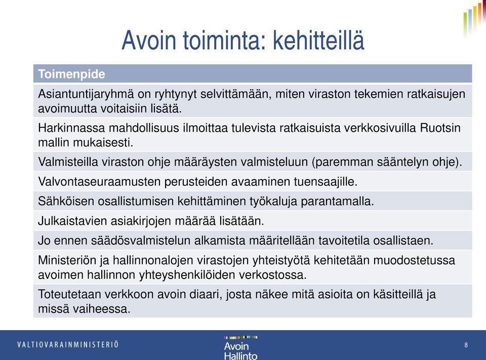 Valvontaseuraamusten perusteiden avaaminen tuensaajille. Sähköisen osallistumisen kehittäminen työkaluja parantamalla. Julkaistavien asiakirjojen määrää lisätään.