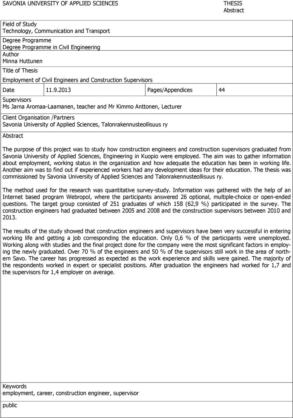 2013 Pages/Appendices 44 Supervisors Ms Jarna Aromaa-Laamanen, teacher and Mr Kimmo Anttonen, Lecturer Client Organisation /Partners Savonia University of Applied Sciences, Talonrakennusteollisuus ry