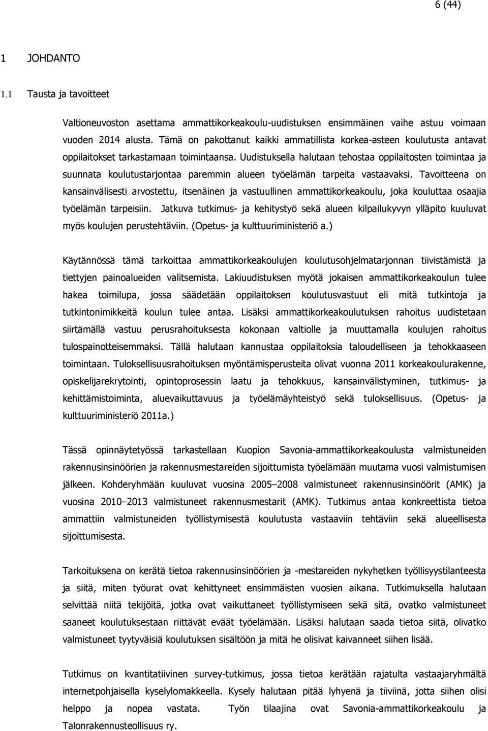 Uudistuksella halutaan tehostaa oppilaitosten toimintaa ja suunnata koulutustarjontaa paremmin alueen työelämän tarpeita vastaavaksi.