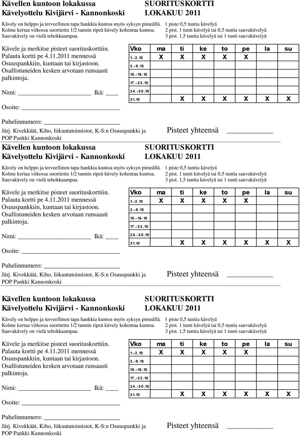 1,5 tuntia kävelyä tai 1 tunti sauvakävelyä Kävele ja merkitse pisteet suorituskorttiin. Palauta kortti pe 4.11.2011 mennessä Osuuspankkiin, kuntaan tai kirjastoon.