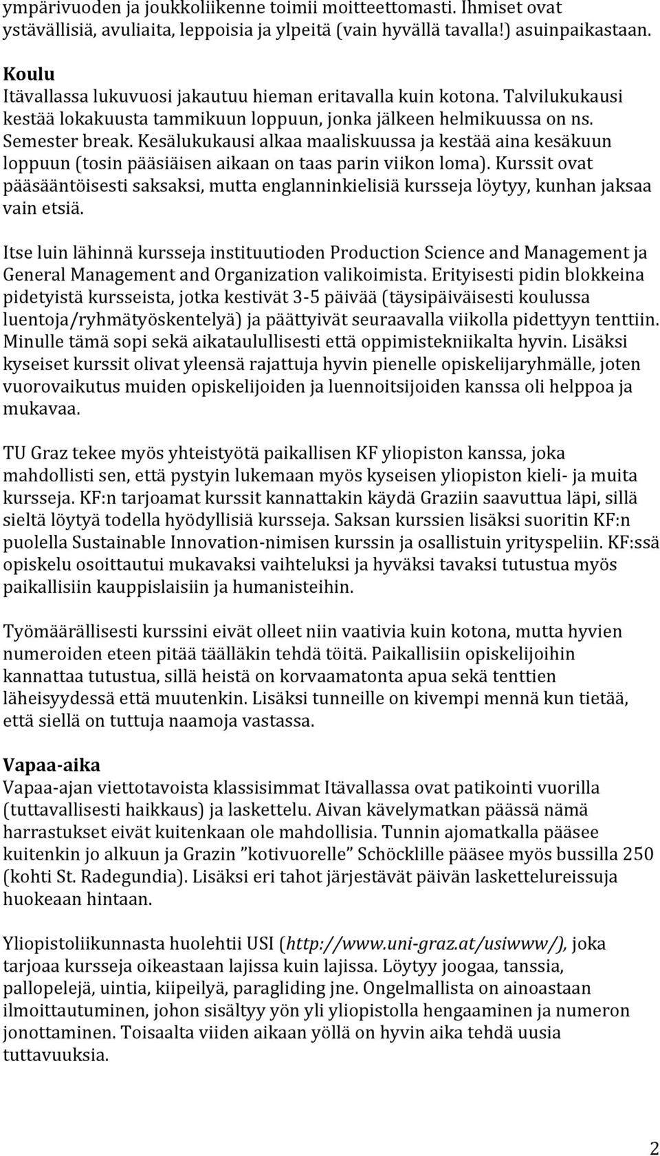 Kesälukukausialkaamaaliskuussajakestääainakesäkuun loppuun(tosinpääsiäisenaikaanontaasparinviikonloma).kurssitovat pääsääntöisestisaksaksi,muttaenglanninkielisiäkurssejalöytyy,kunhanjaksaa vainetsiä.