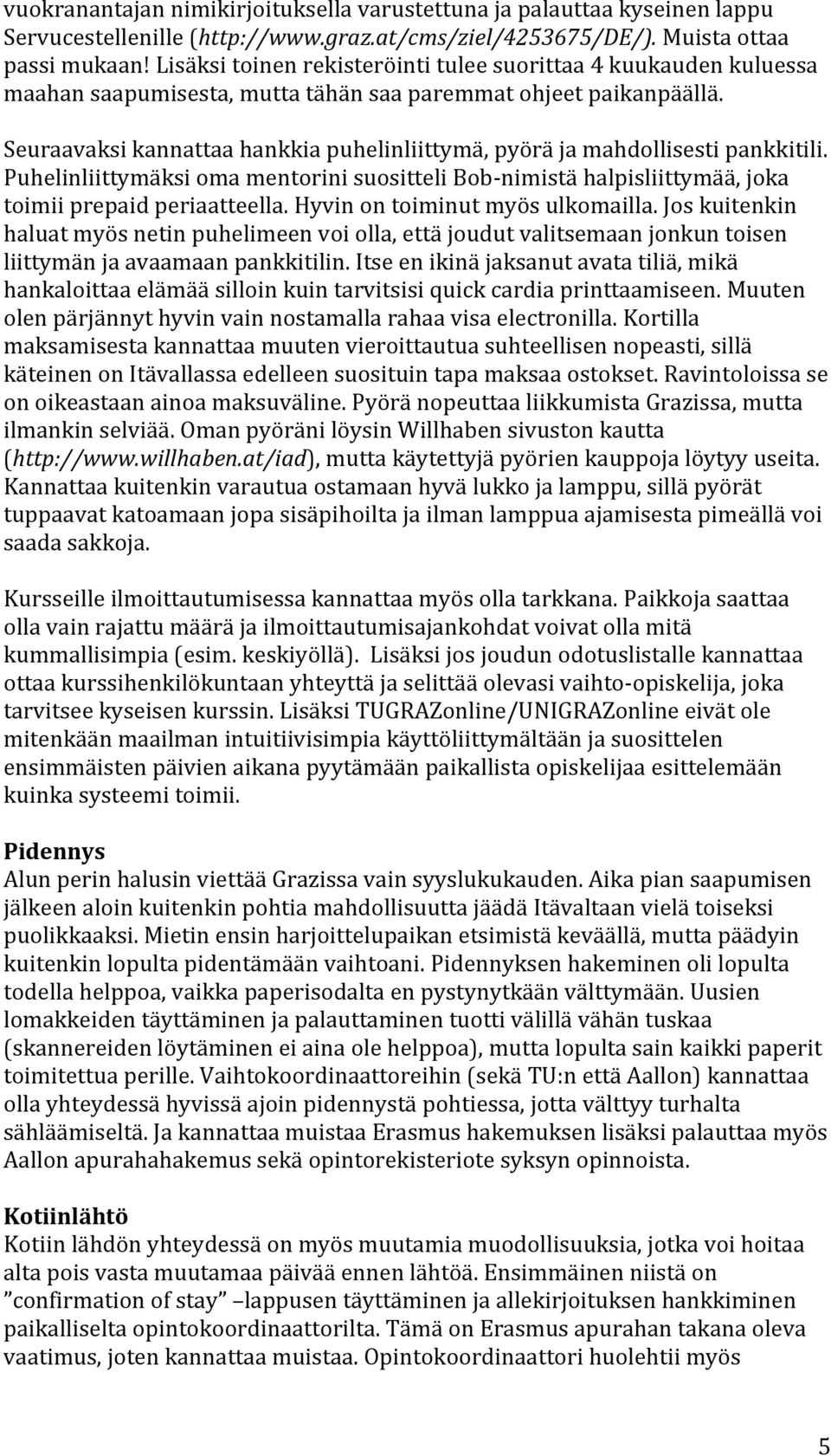 PuhelinliittymäksiomamentorinisuositteliBob nimistähalpisliittymää,joka toimiiprepaidperiaatteella.hyvinontoiminutmyösulkomailla.