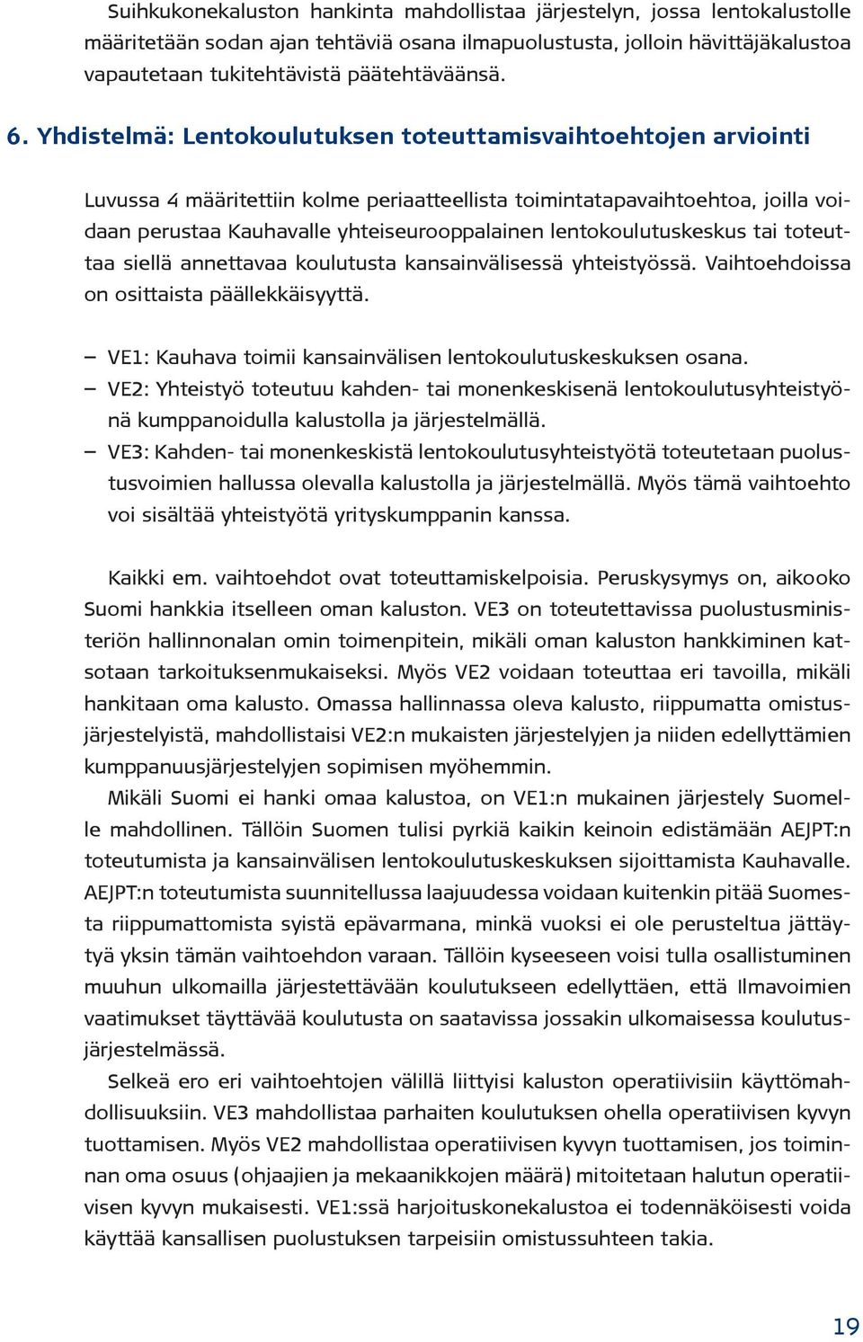 lentokoulutuskeskus tai toteuttaa siellä annettavaa koulutusta kansainvälisessä yhteistyössä. Vaihtoehdoissa on osittaista päällekkäisyyttä.