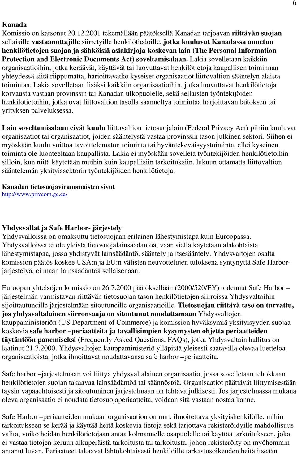 asiakirjoja koskevan lain (The Personal Information Protection and Electronic Documents Act) soveltamisalaan.