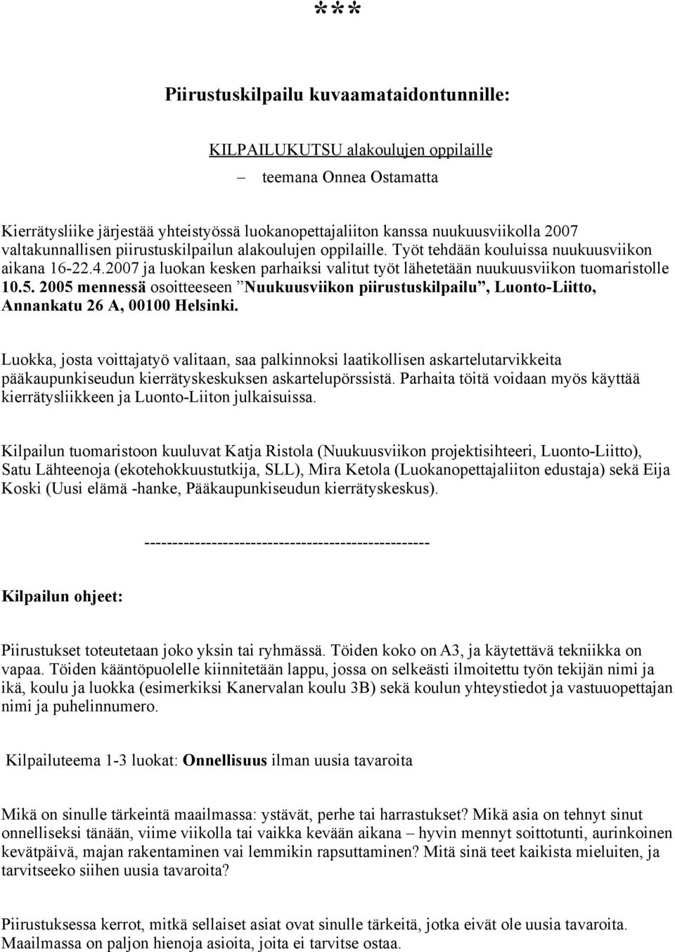 5. 2005 mennessä osoitteeseen Nuukuusviikon piirustuskilpailu, Luonto-Liitto, Annankatu 26 A, 00100 Helsinki.