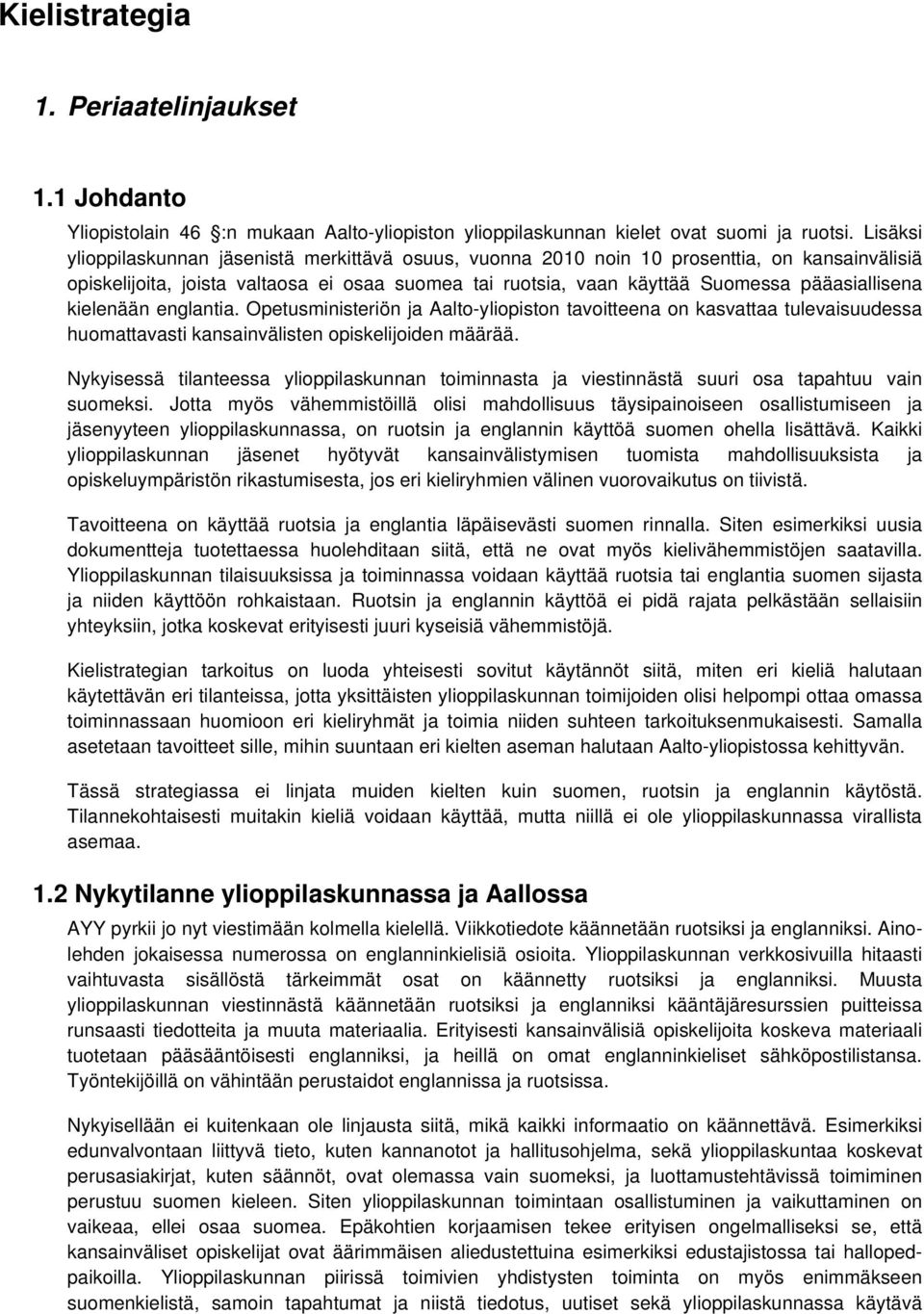 englantia. Opetusministeriön ja Aalt-ylipistn tavitteena n kasvattaa tulevaisuudessa humattavasti kansainvälisten piskelijiden määrää.