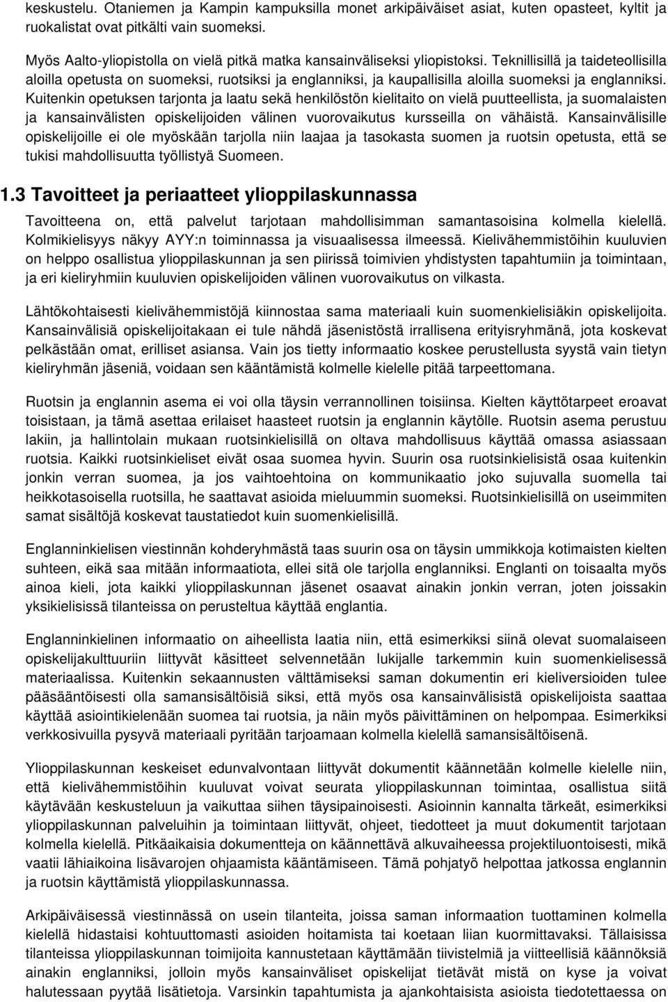 Teknillisillä ja taidetellisilla alilla petusta n sumeksi, rutsiksi ja englanniksi, ja kaupallisilla alilla sumeksi ja englanniksi.