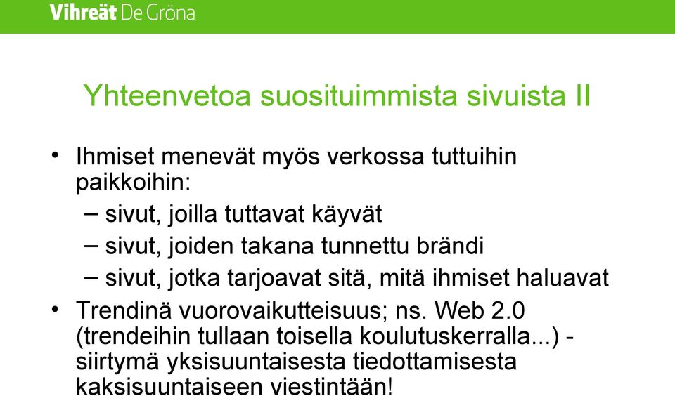 sitä, mitä ihmiset haluavat Trendinä vuorovaikutteisuus; ns. Web 2.