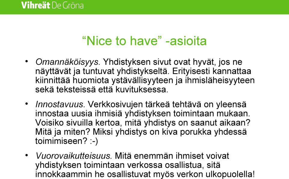 Verkkosivujen tärkeä tehtävä on yleensä innostaa uusia ihmisiä yhdistyksen toimintaan mukaan. Voisiko sivuilla kertoa, mitä yhdistys on saanut aikaan?