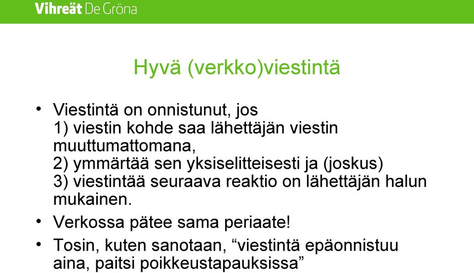 (joskus) 3) viestintää seuraava reaktio on lähettäjän halun mukainen.