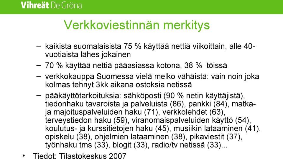 tavaroista ja palveluista (86), pankki (84), matkaja majoituspalveluiden haku (71), verkkolehdet (63), terveystiedon haku (59), viranomaispalveluiden käyttö (54), koulutus- ja