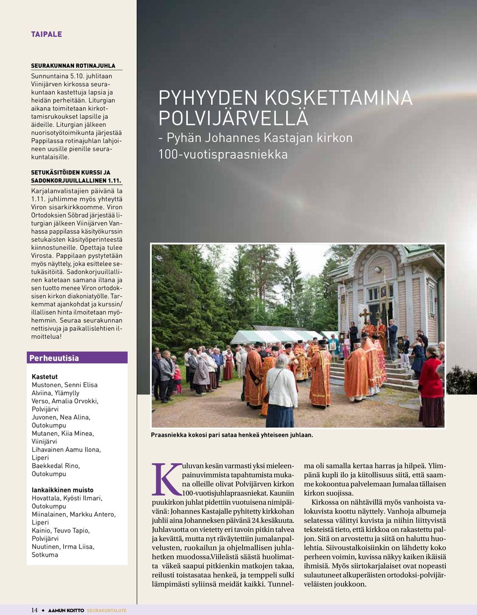 PYHYYDEN KOSKETTAMINA POLVIJÄRVELLÄ - Pyhän Johannes Kastajan kirkon 100-vuotispraasniekka SETUKÄSITÖIDEN KURSSI JA SADONKORJUUILLALLINEN 1.11. Karjalanvalistajien päivänä la 1.11. juhlimme myös yhteyttä Viron sisarkirkkoomme.